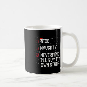 Christmas List Nice Naughty Nevermind I'll Buy My Coffee Mug