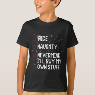 Christmas List Nice Naughty Nevermind I'll Buy My T-Shirt