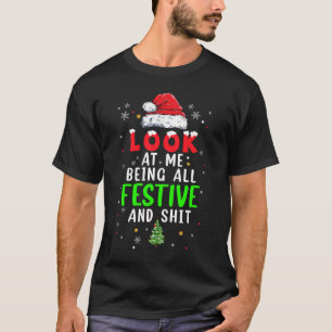Christmas Look At Me Being All Festive Humourous X T-Shirt