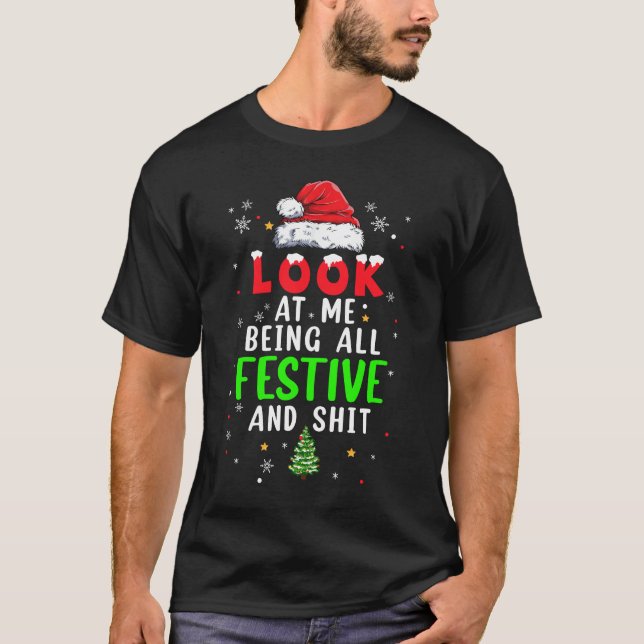 Christmas Look At Me Being All Festive Humourous X T-Shirt (Front)