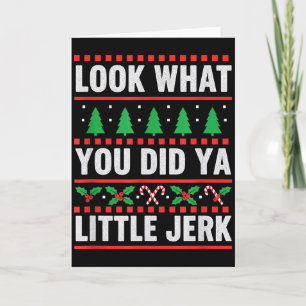 Christmas Look What You Did Ya Little Jerk Funny H Card