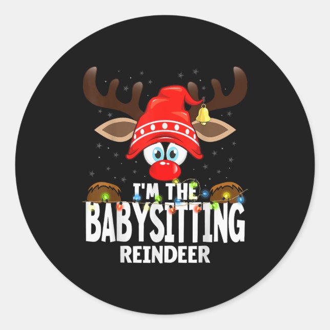Christmas Matching I'm The Babysitting Reindeer  Classic Round Sticker (Front)