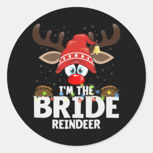 Christmas Matching I'm The Bride Reindeer Classic Round Sticker
