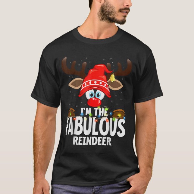 Christmas Matching I'm The Fabulous Reindeer  T-Shirt (Front)