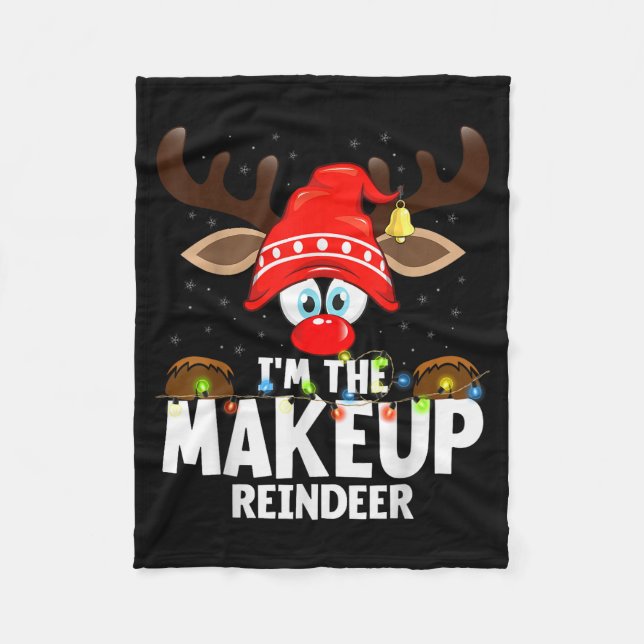 Christmas Matching I'm The Makeup Reindeer  Fleece Blanket (Front)
