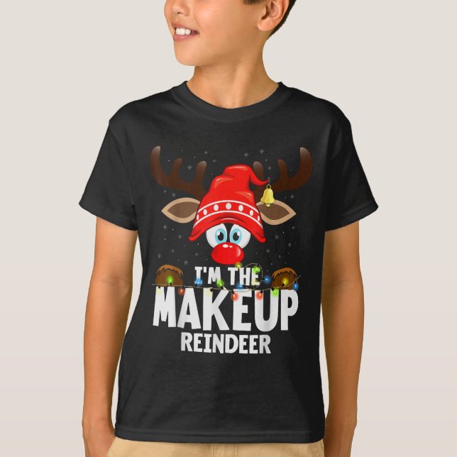 Christmas Matching I'm The Makeup Reindeer  T-Shirt (Front)