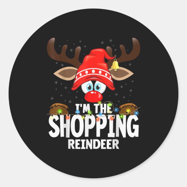 Christmas Matching I'm The Shopng Reindeer  Classic Round Sticker (Front)