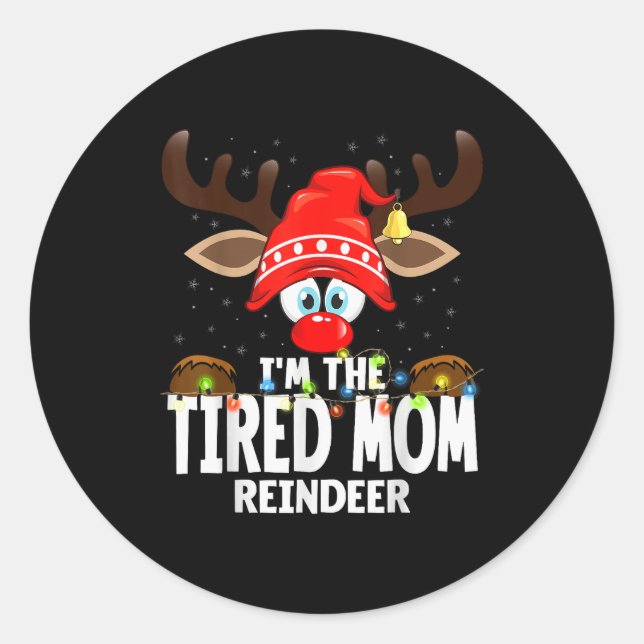 Christmas Matching I'm The Tired Mom Reindeer  Classic Round Sticker (Front)