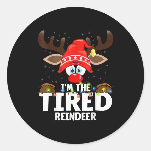Christmas Matching I'm The Tired Reindeer  Classic Round Sticker (Front)