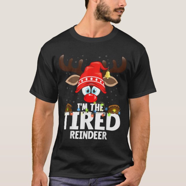 Christmas Matching I'm The Tired Reindeer  T-Shirt (Front)