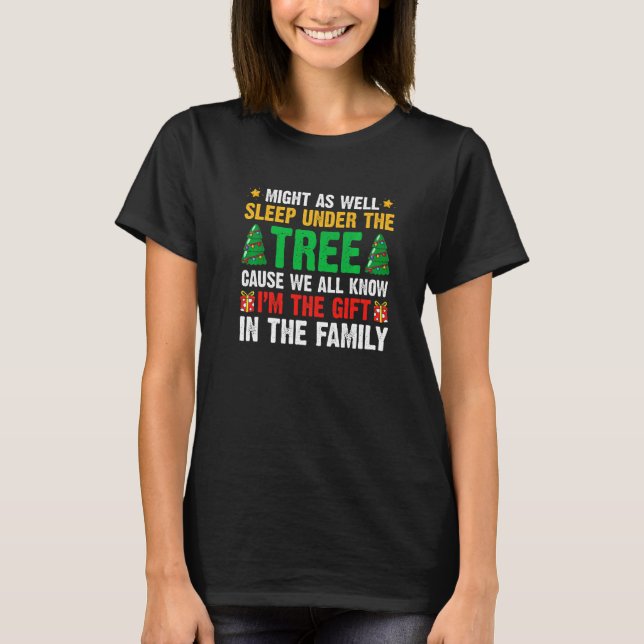 Christmas Might  As Well Sleep Under Tree Xmas  1 T-Shirt (Front)