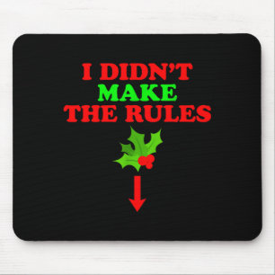 Christmas Mistletoe I Didnt Make The Rules Christm Mouse Mat