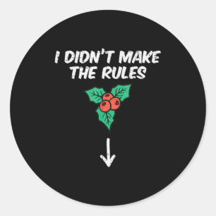 Christmas Mistletoe I Didnt Make The Rules Xmas Hu Classic Round Sticker