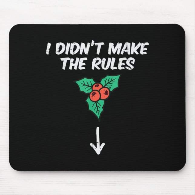 Christmas Mistletoe I Didnt Make The Rules Xmas Hu Mouse Mat (Front)