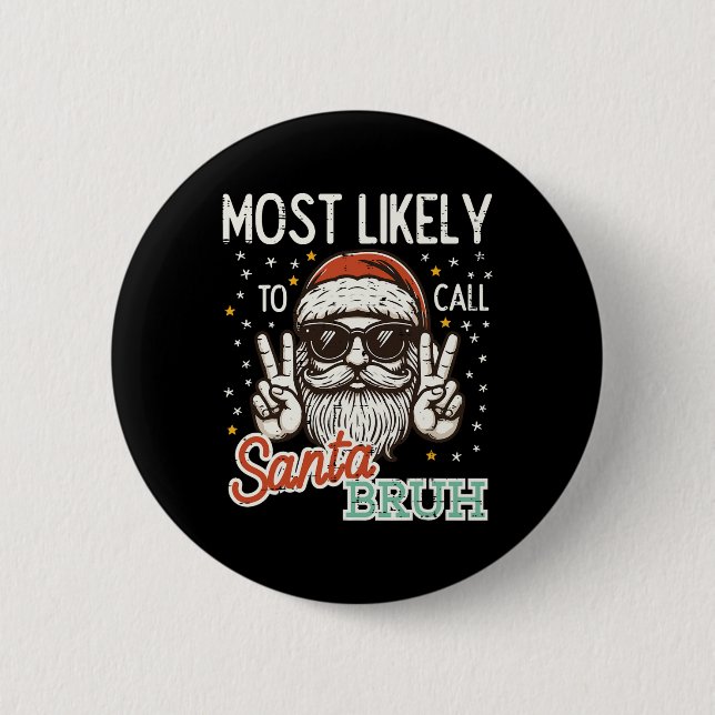 Christmas Most Likely Call Santa Bruh Xmas Men Kid 6 Cm Round Badge (Front)