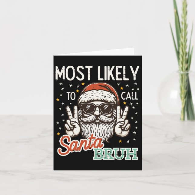 Christmas Most Likely Call Santa Bruh Xmas Men Kid Card (Front)
