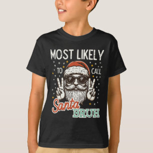 Christmas Most Likely Call Santa Bruh Xmas Men Kid T-Shirt
