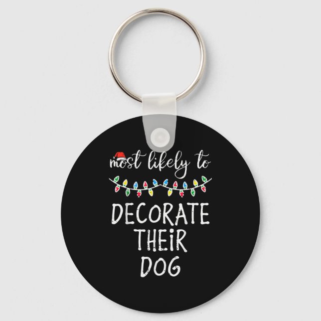 Christmas Most Likely Decorate Dog Xmas Match Wome Key Ring (Front)