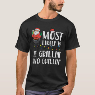 Christmas Most Likely To Be Grillin And Chillin Xm T-Shirt