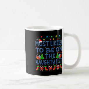 Christmas Most Likely To Be On The Naughty List Fa Coffee Mug