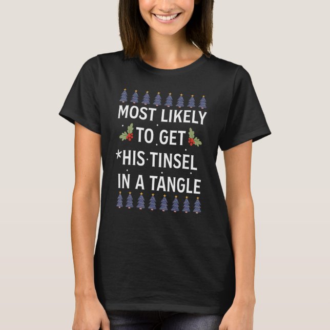 Christmas Most Likely To Get His Tinsel In A Tangl T-Shirt (Front)