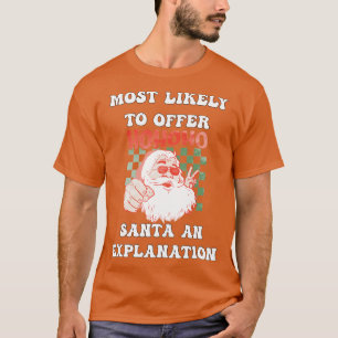 Christmas Most Likely To Offer Santa An Explanatio T-Shirt