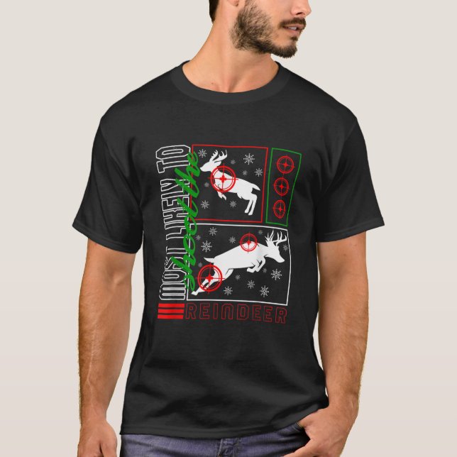 Christmas Most Likely To Shoot Reindeer Hunter Dee T-Shirt (Front)