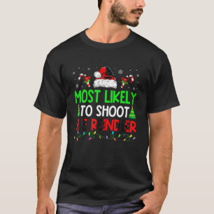 Christmas Most Likely To Shoot The Reindeer Xmas T T-Shirt