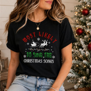 Christmas Most likely to Sing Christmas Songs T-Shirt