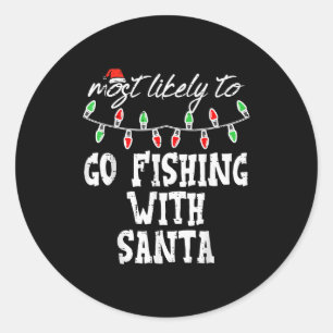 Christmas Most Likley Fishing With Santa Xmas Matc Classic Round Sticker