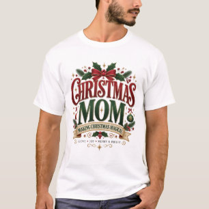 Christmas Mum – Making Christmas Magical T-Shirt