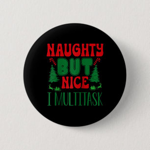 Christmas Naughty But Nice I Multitask Winter Holi 6 Cm Round Badge
