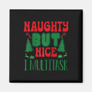 Christmas Naughty But Nice I Multitask Winter Holi Magnet