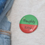 Christmas Naughty Nice Funny Red Green 10 Cm Round Badge<br><div class="desc">This design was created though digital art. It may be personalised in the area provided or customising by choosing the click to customise further option and changing the name, initials or words. You may also change the text colour and style or delete the text for an image only design. Contact...</div>