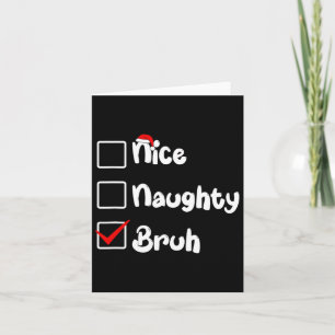 Christmas Nice Kids Naughty Bruh Xmas List Women M Card