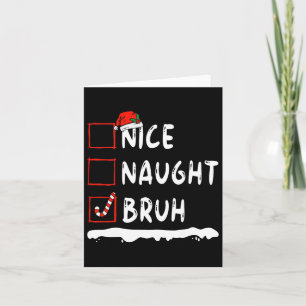 Christmas Nice Naughty Bruh Christmas List Women M Card