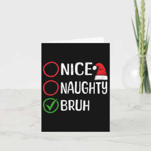 Christmas Nice Naughty Bruh Christmas Xmas List Sa Card