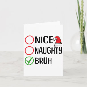 Christmas Nice Naughty Bruh Christmas Xmas List Sa Card