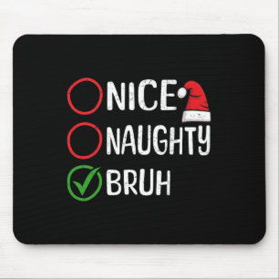 Christmas Nice Naughty Bruh Christmas Xmas List Sa Mouse Mat