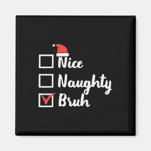 Christmas Nice Naughty Bruh Fun Xmas List Women Me Magnet