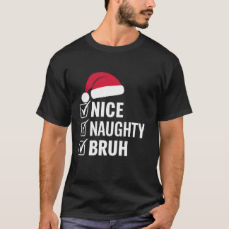 Christmas Nice Naughty Bruh Funny Santa Hat Xmas H T-Shirt