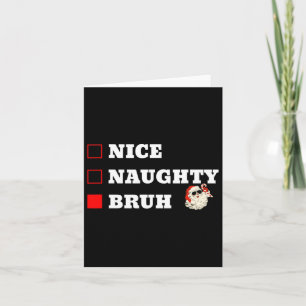 Christmas Nice Naughty Bruh Funny Xmas List 1  Card