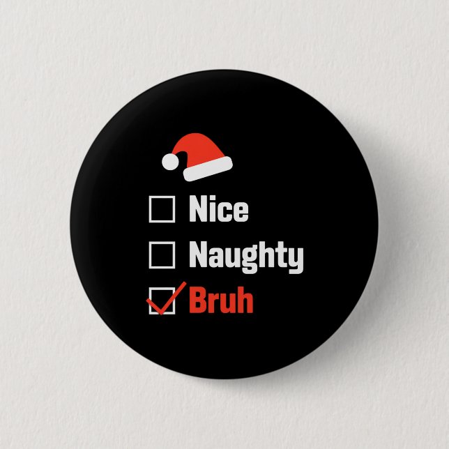 Christmas Nice Naughty Bruh Funny Xmas List  6 Cm Round Badge (Front)