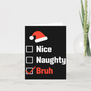 Christmas Nice Naughty Bruh Funny Xmas List  Card