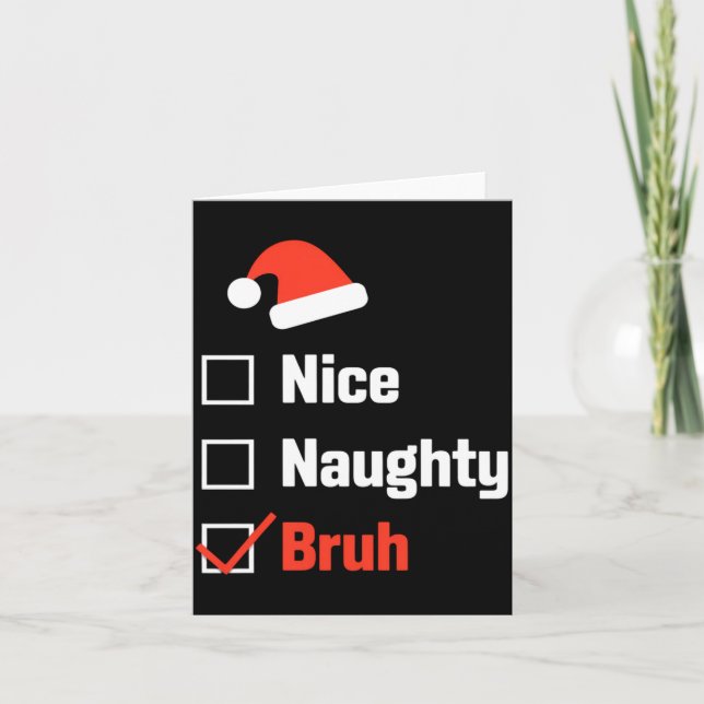 Christmas Nice Naughty Bruh Funny Xmas List  Card (Front)