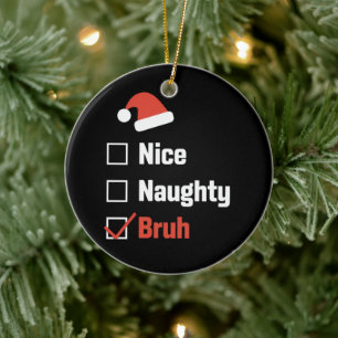 Christmas Nice Naughty Bruh Funny Xmas List Ceramic Tree Decoration