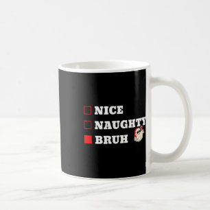 Christmas Nice Naughty Bruh Funny Xmas List Coffee Mug