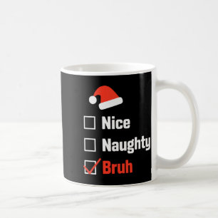 Christmas Nice Naughty Bruh Funny Xmas List Coffee Mug