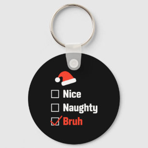 Christmas Nice Naughty Bruh Funny Xmas List Key Ring