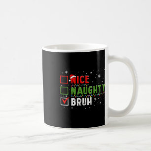 Christmas Nice Naughty Bruh Funny Xmas List Kids W Coffee Mug
